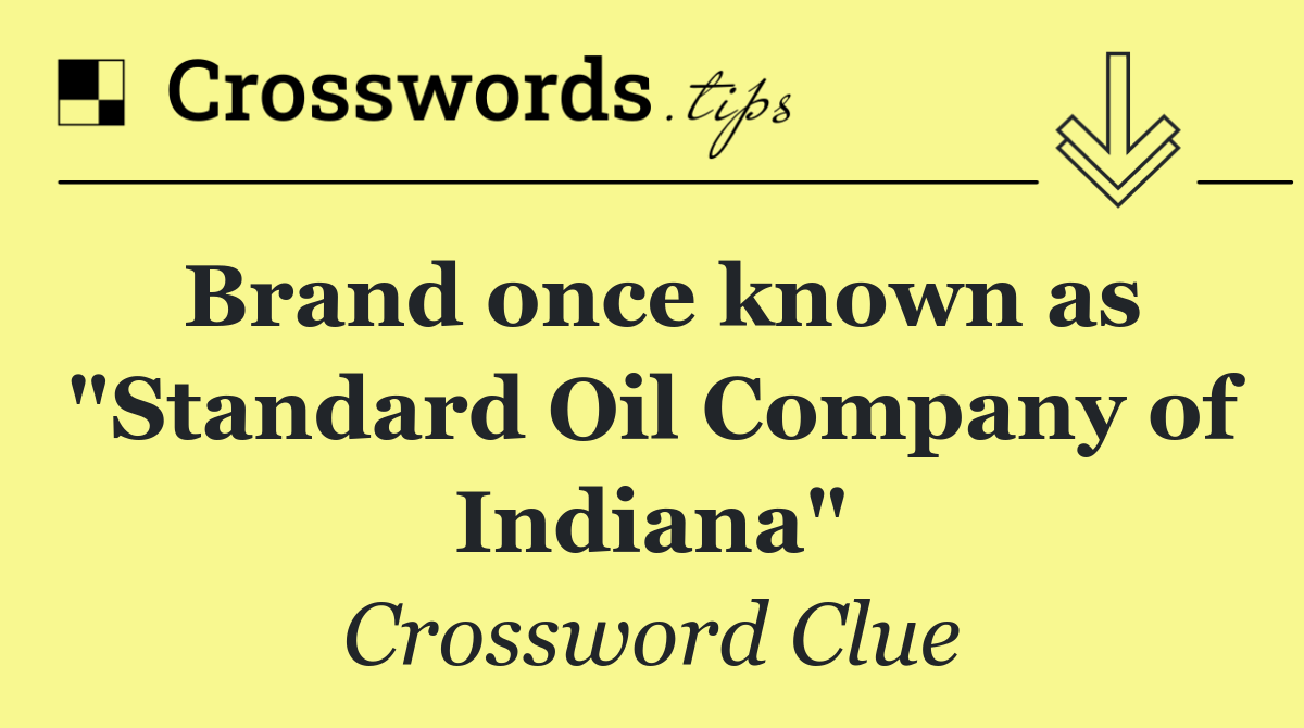 Brand once known as "Standard Oil Company of Indiana"