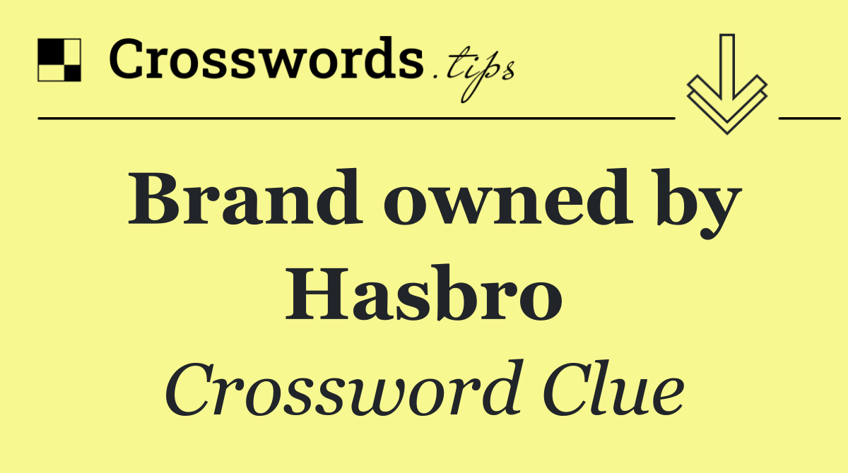 Brand owned by Hasbro