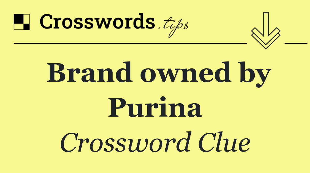 Brand owned by Purina