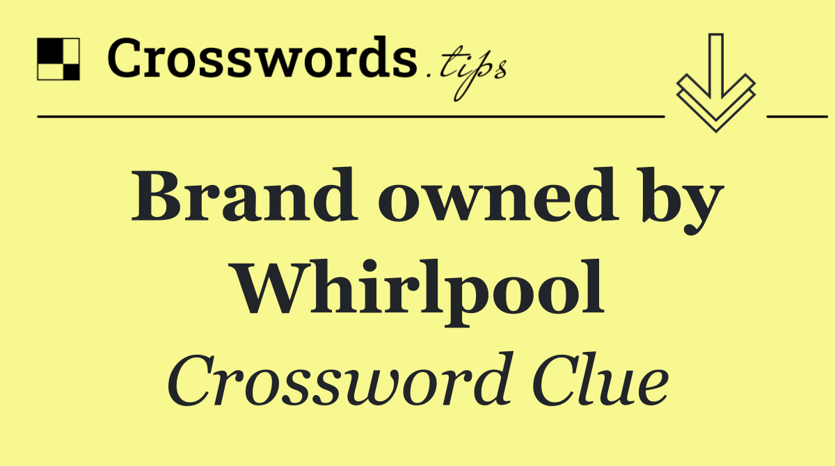 Brand owned by Whirlpool