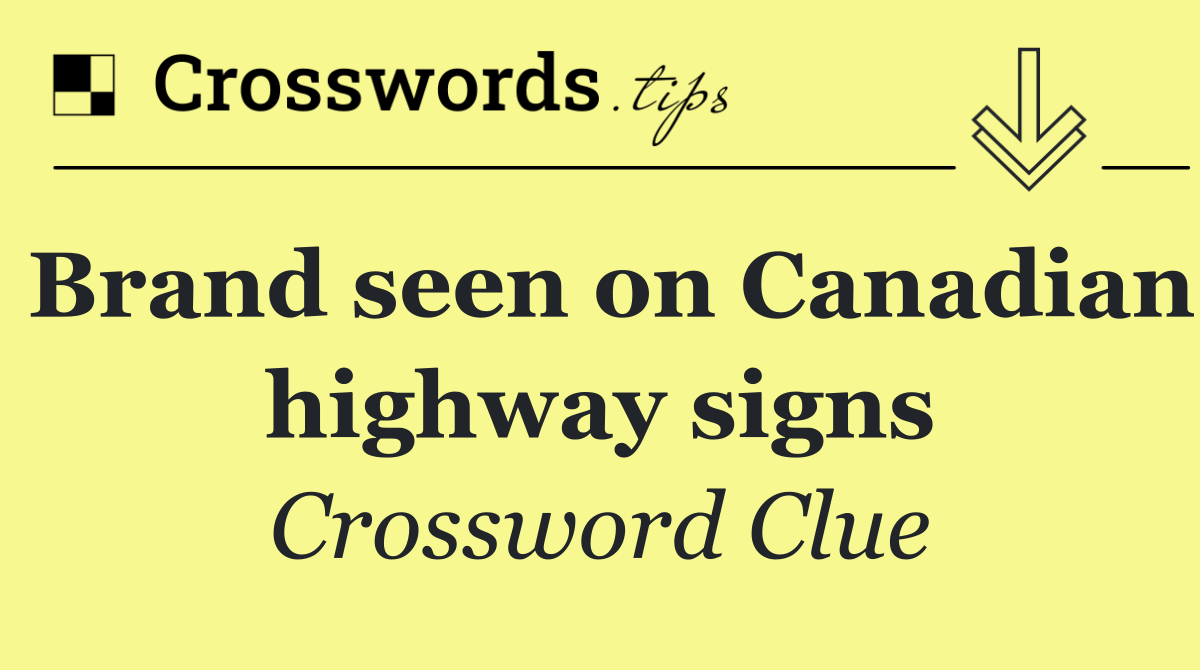 Brand seen on Canadian highway signs