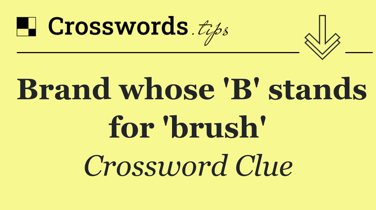 Brand whose 'B' stands for 'brush'