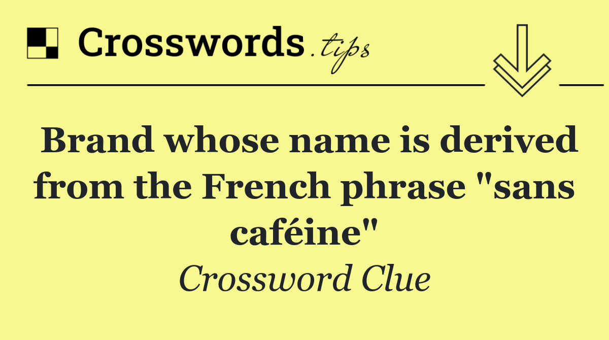 Brand whose name is derived from the French phrase "sans caféine"