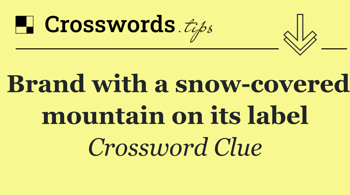 Brand with a snow covered mountain on its label