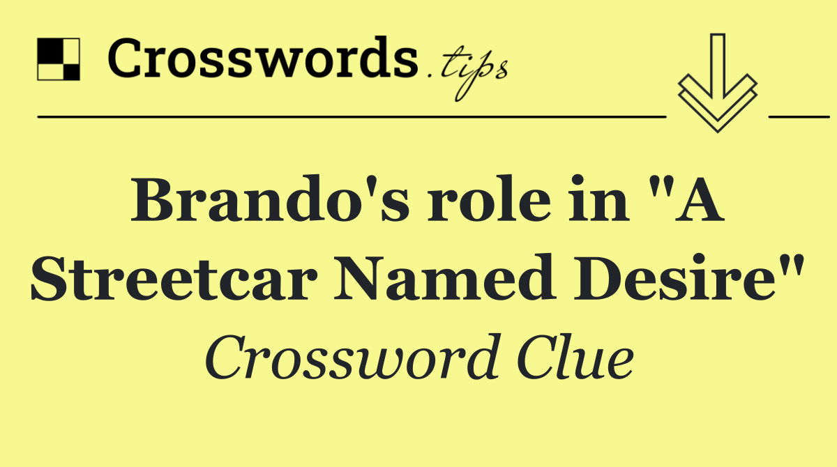 Brando's role in "A Streetcar Named Desire"