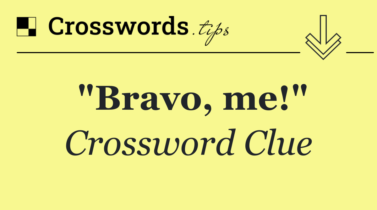 "Bravo, me!"