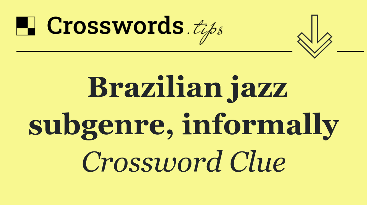 Brazilian jazz subgenre, informally