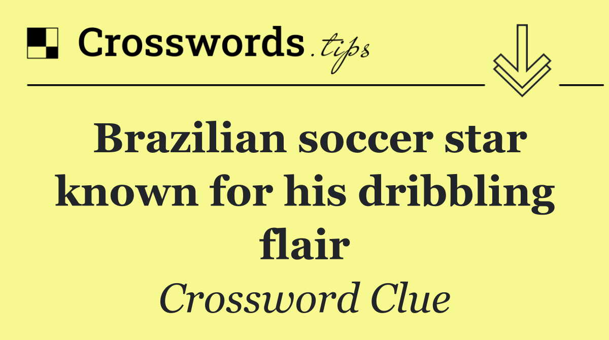 Brazilian soccer star known for his dribbling flair