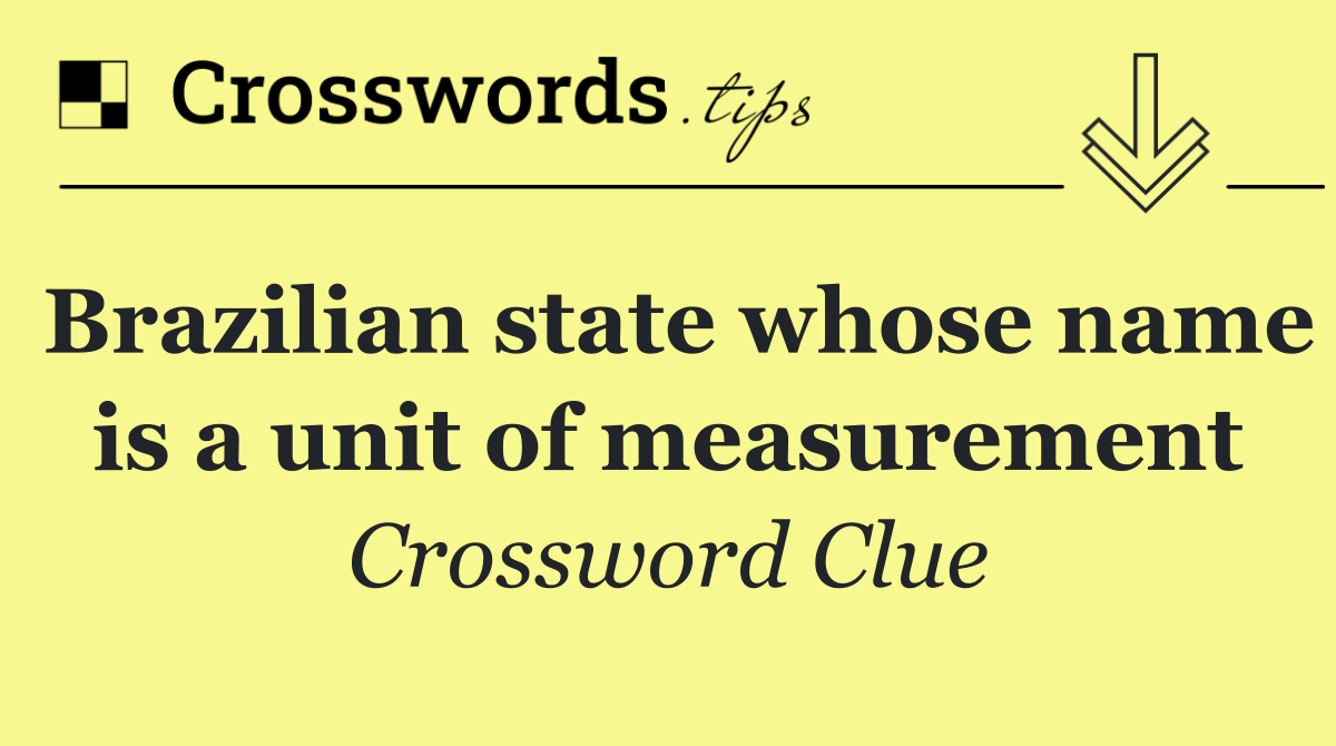 Brazilian state whose name is a unit of measurement