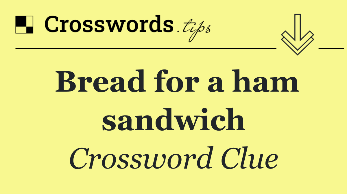 Bread for a ham sandwich