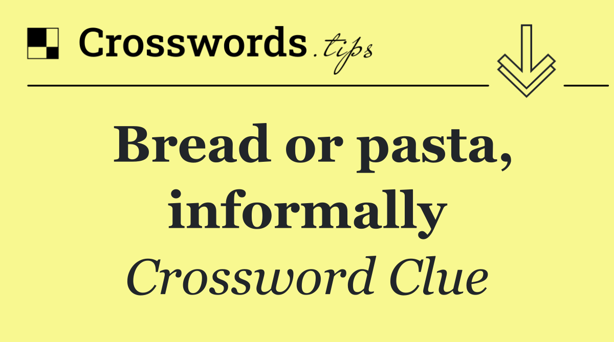 Bread or pasta, informally