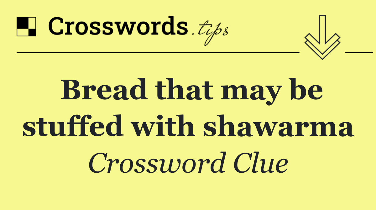 Bread that may be stuffed with shawarma