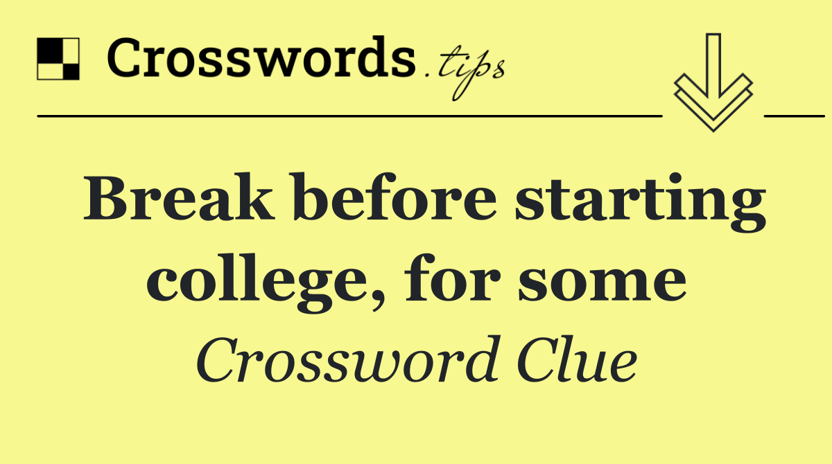 Break before starting college, for some