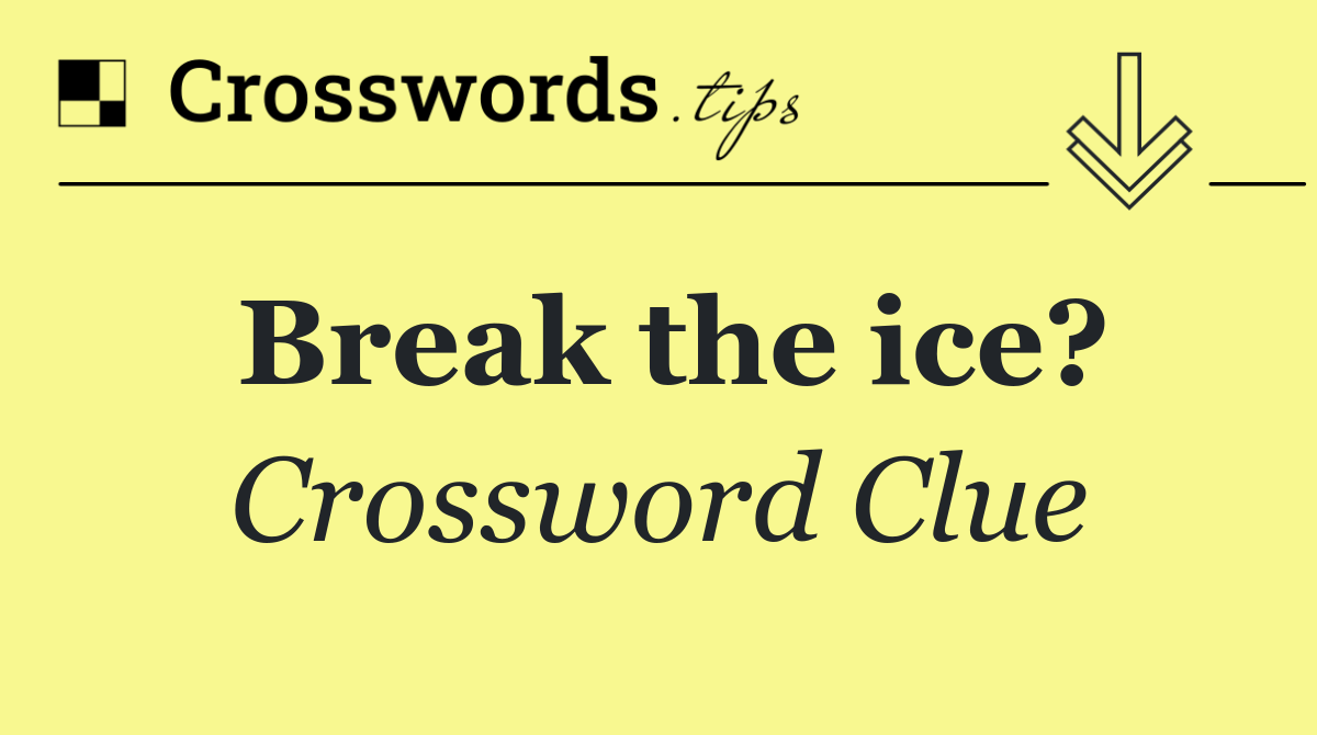 Break the ice?