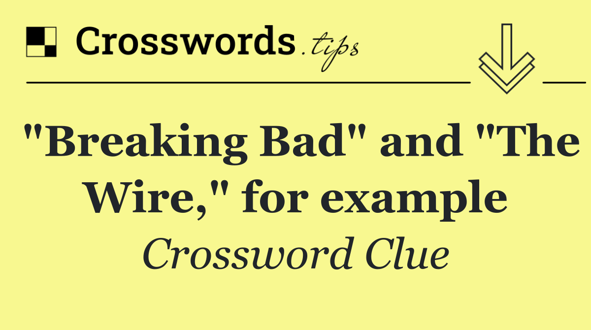 "Breaking Bad" and "The Wire," for example