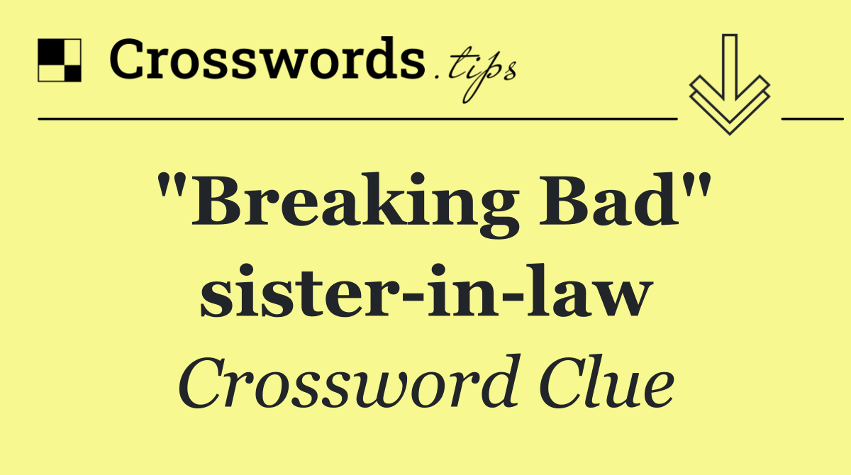 "Breaking Bad" sister in law