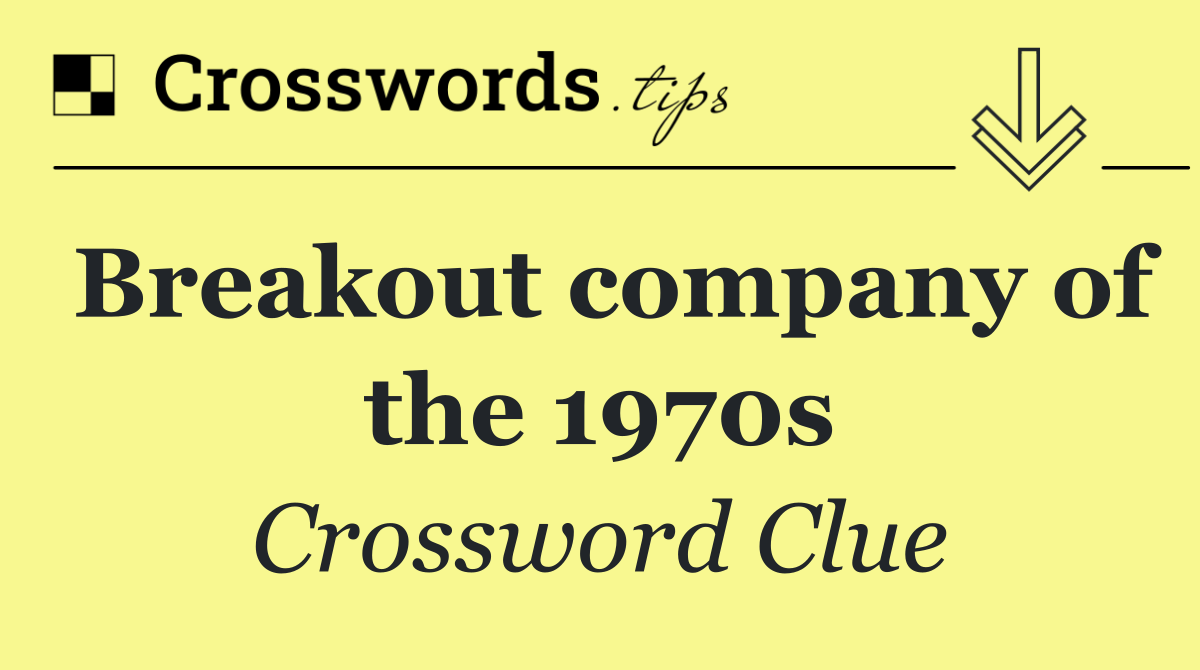 Breakout company of the 1970s