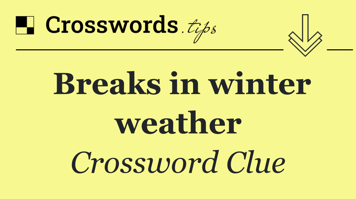 Breaks in winter weather
