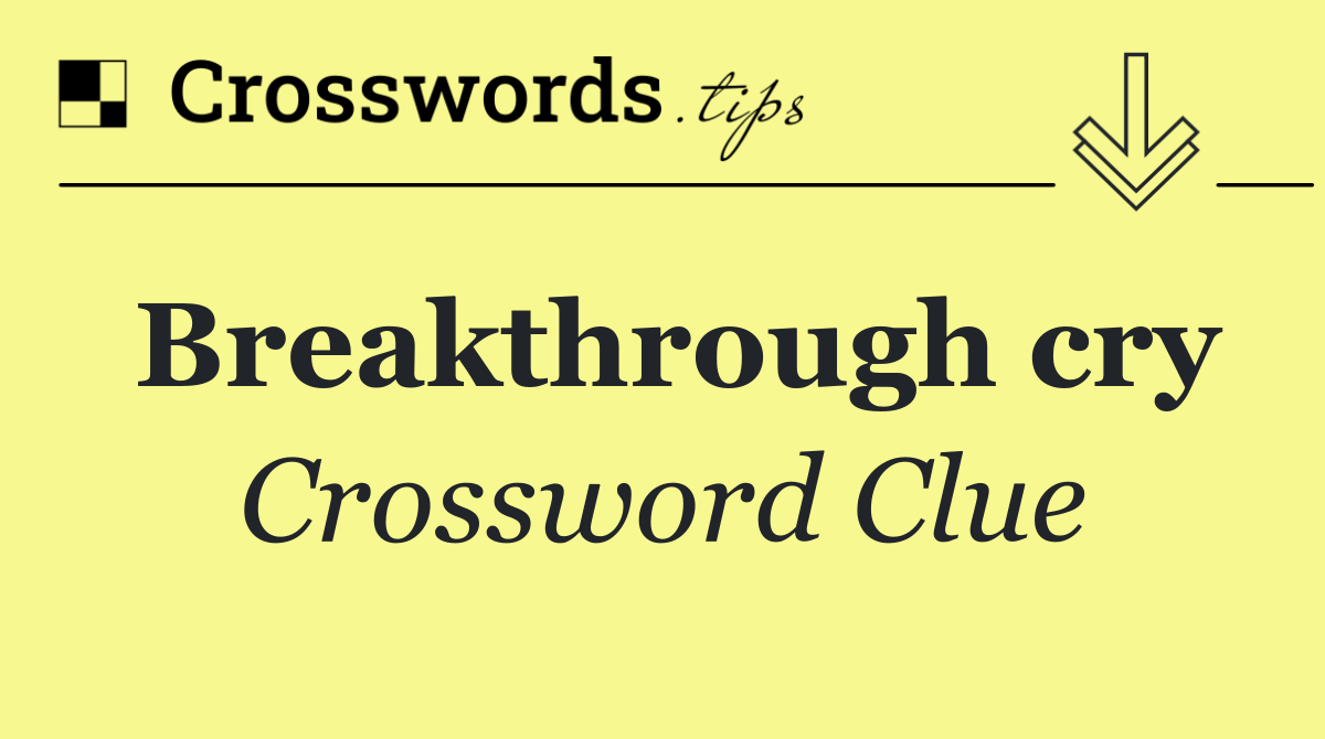 Breakthrough cry