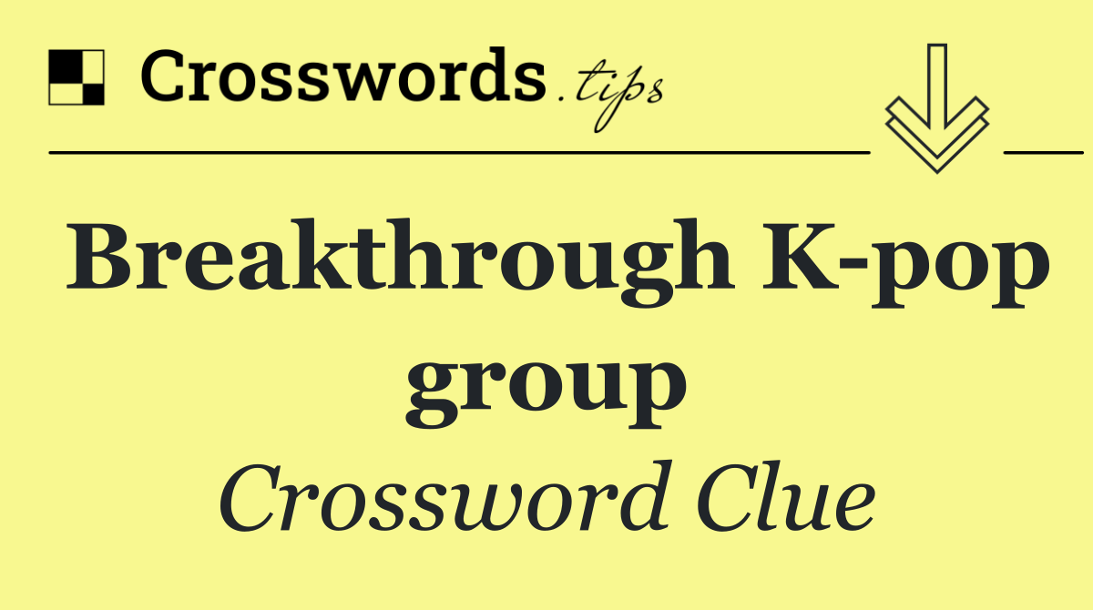 Breakthrough K pop group