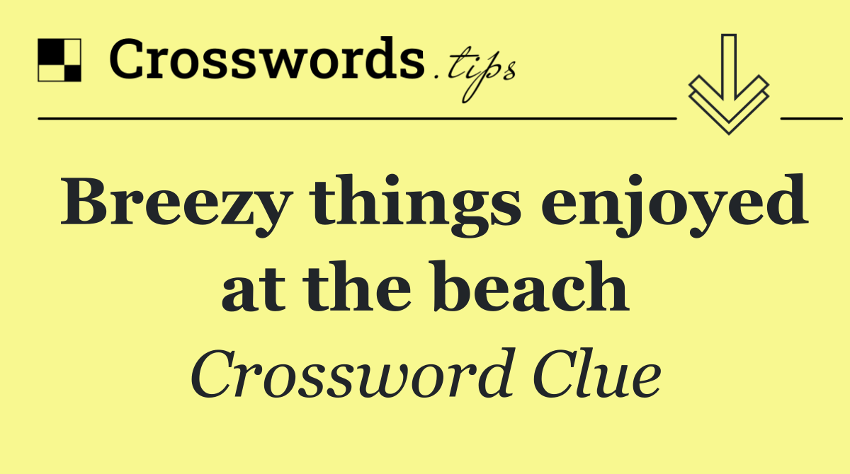Breezy things enjoyed at the beach