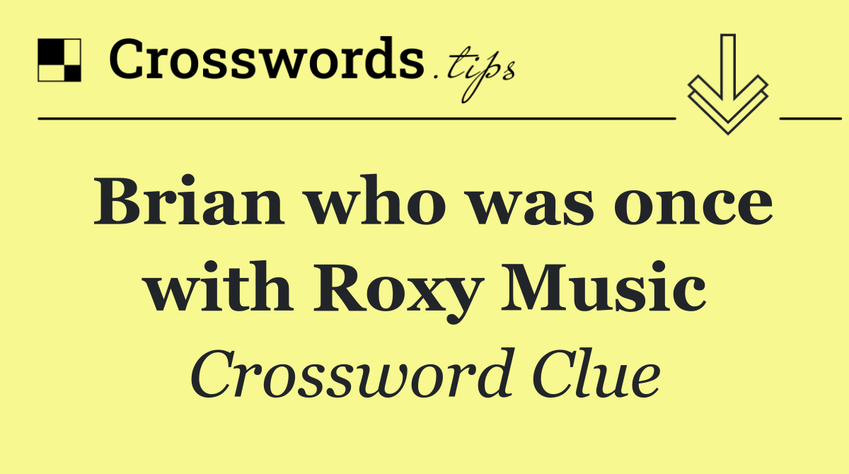 Brian who was once with Roxy Music