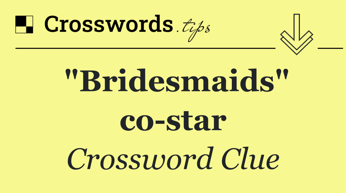 "Bridesmaids" co star