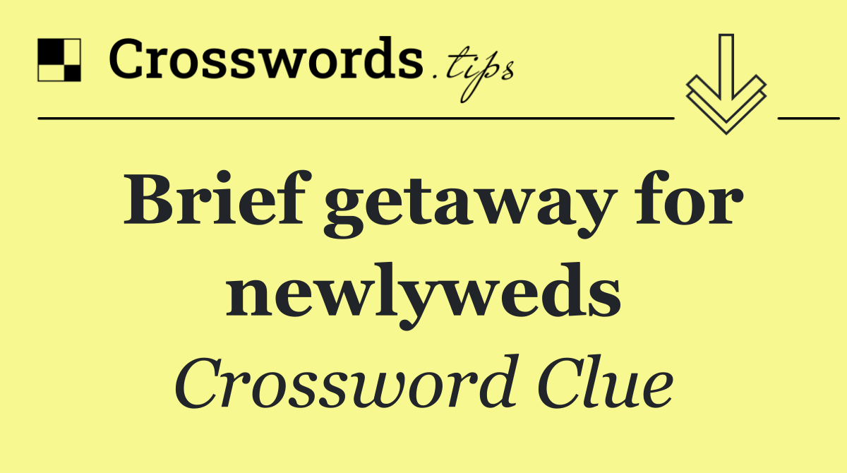 Brief getaway for newlyweds