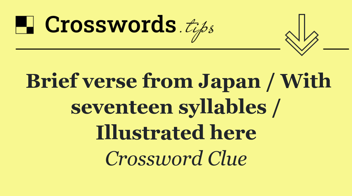 Brief verse from Japan / With seventeen syllables / Illustrated here