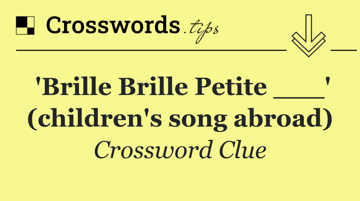 'Brille Brille Petite ___' (children's song abroad)