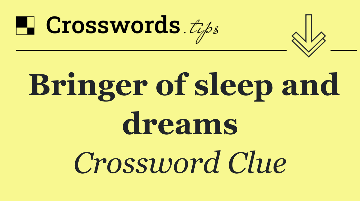 Bringer of sleep and dreams