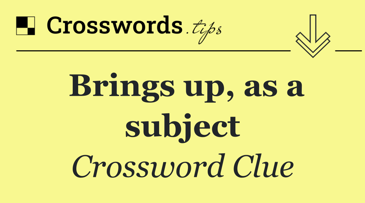 Brings up, as a subject