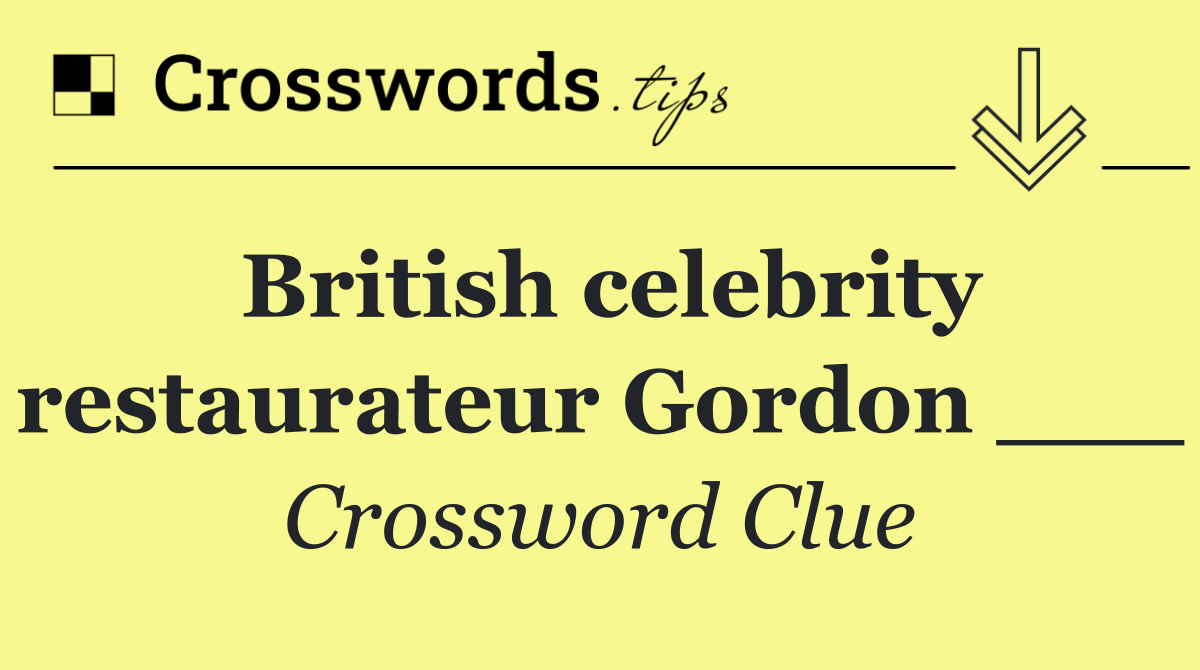 British celebrity restaurateur Gordon ___