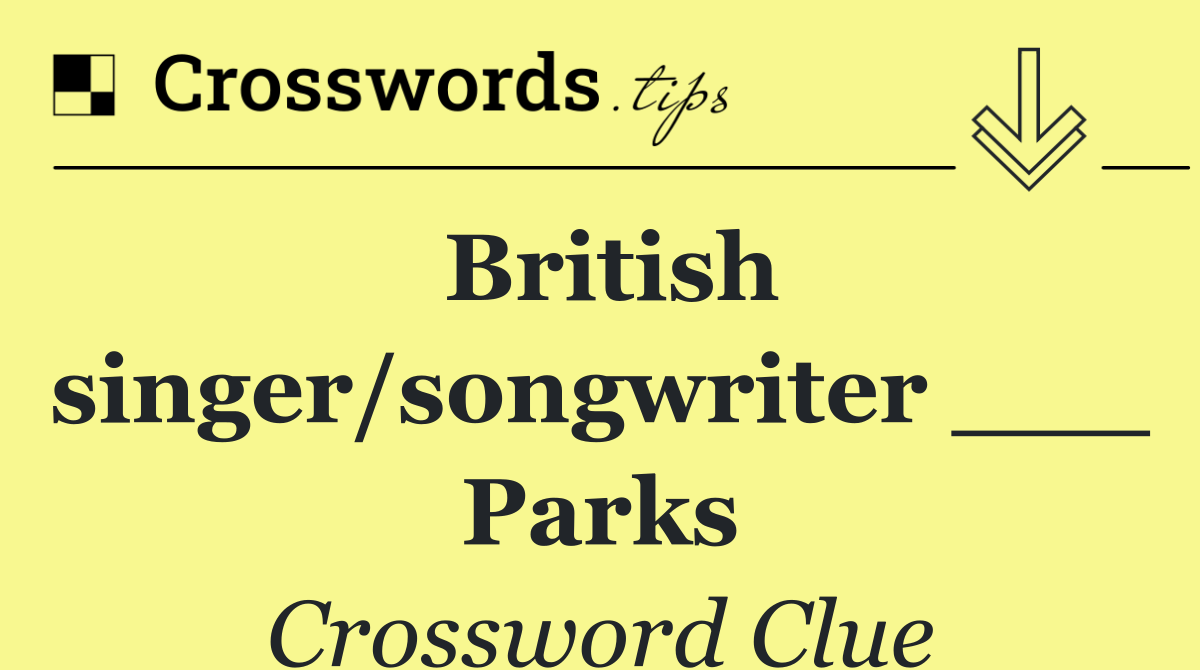 British singer/songwriter ___ Parks