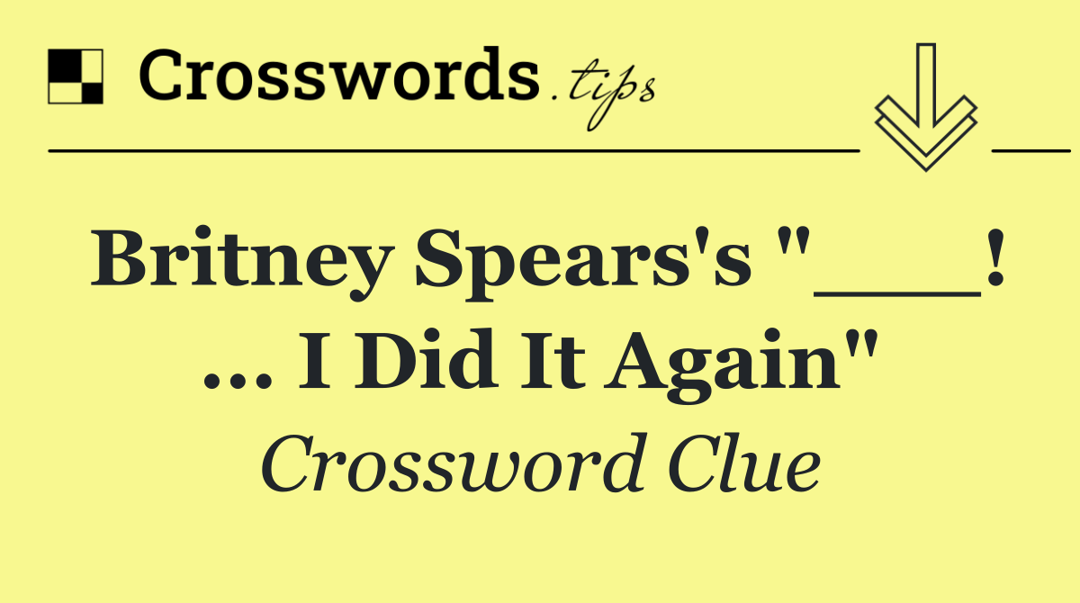 Britney Spears's "___! ... I Did It Again"