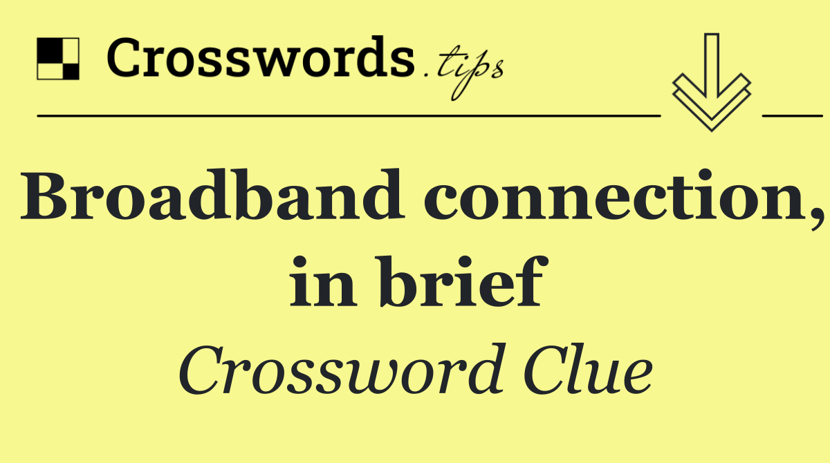 Broadband connection, in brief