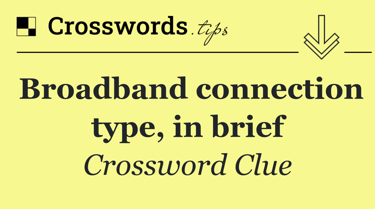 Broadband connection type, in brief