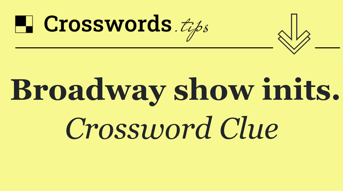 Broadway show inits.