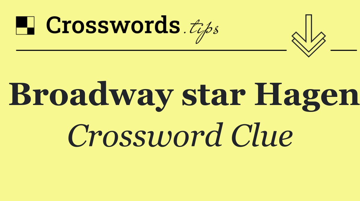 Broadway star Hagen