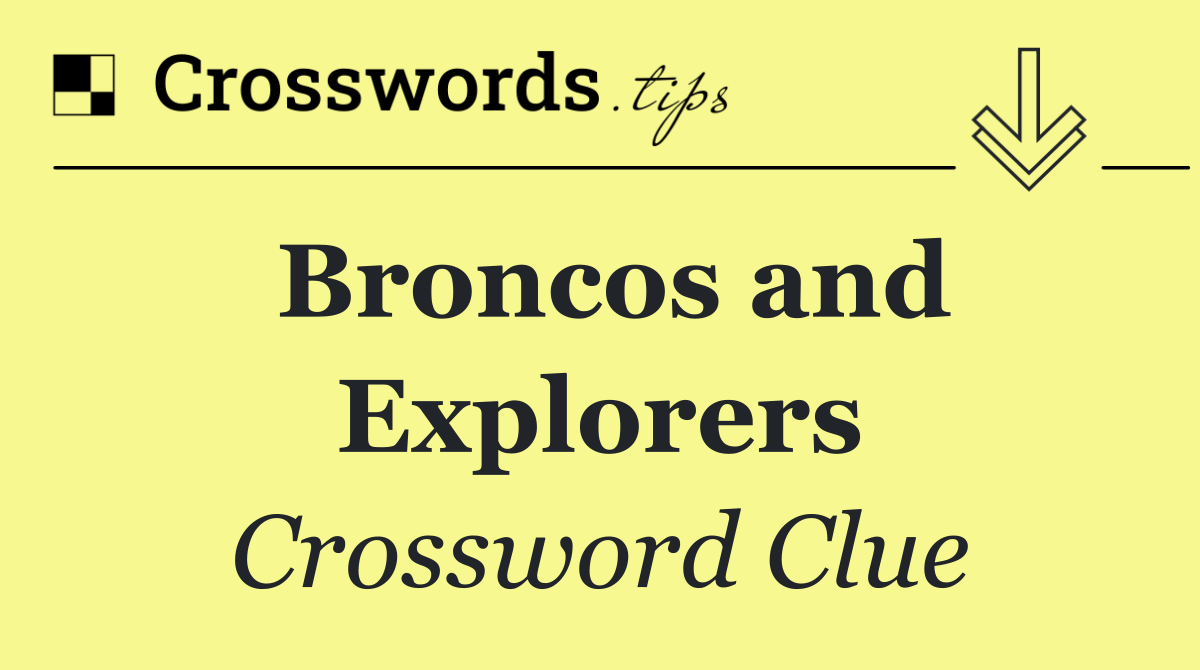 Broncos and Explorers