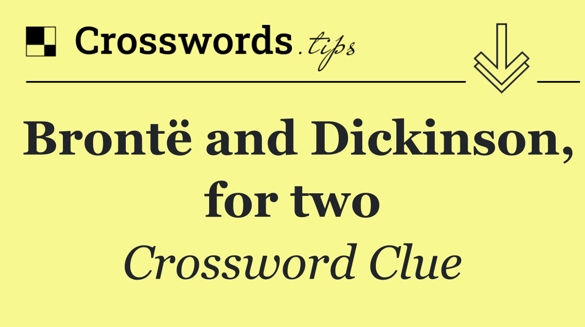 Brontë and Dickinson, for two