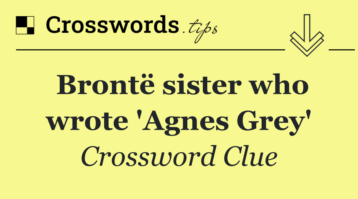 Brontë sister who wrote 'Agnes Grey'
