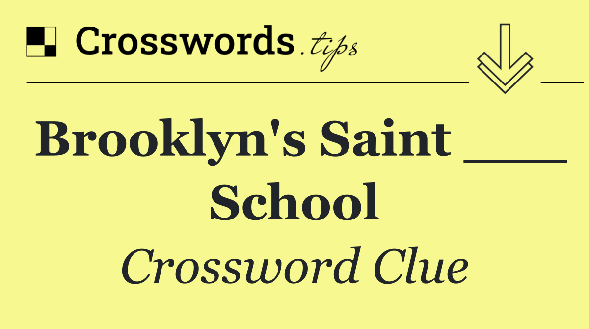 Brooklyn's Saint ___ School