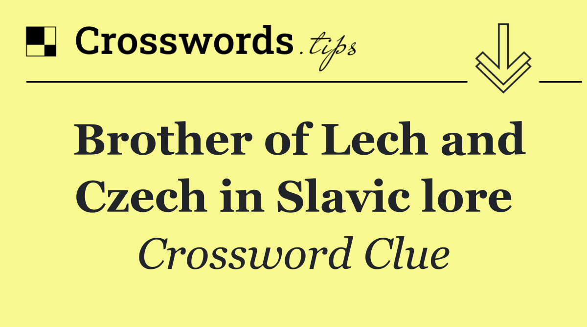 Brother of Lech and Czech in Slavic lore Crossword Clue Answer