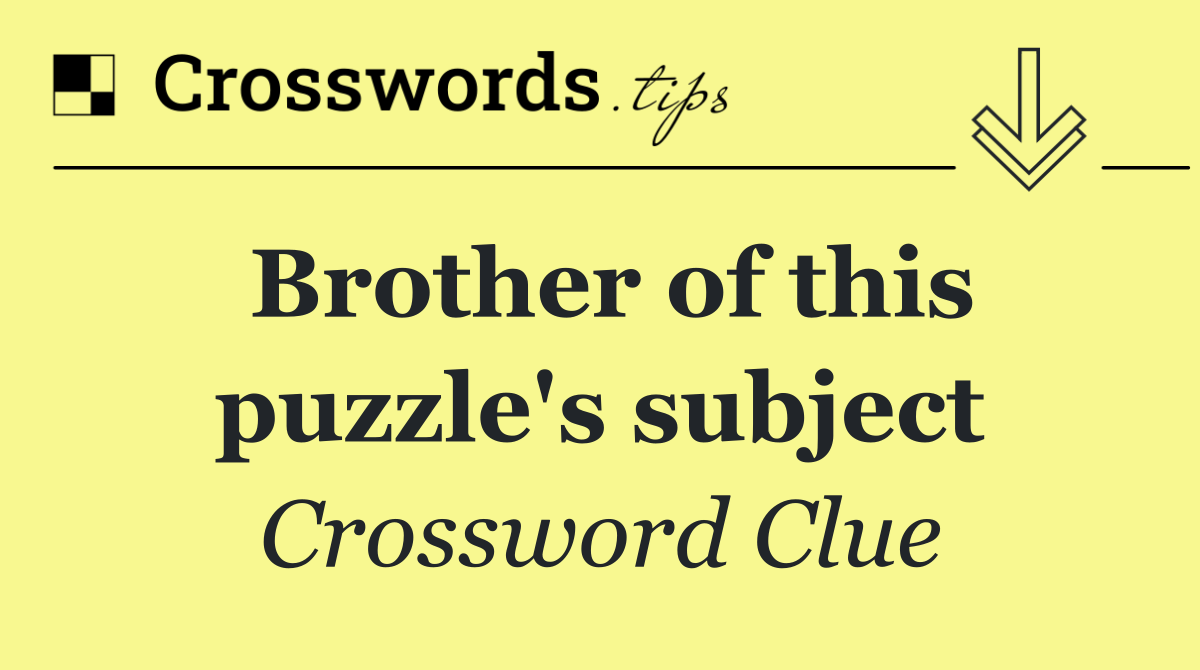 Brother of this puzzle's subject