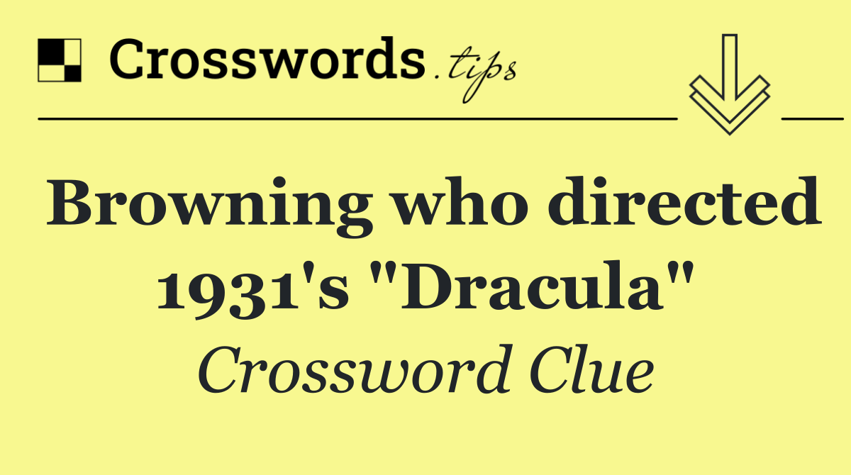 Browning who directed 1931's "Dracula"