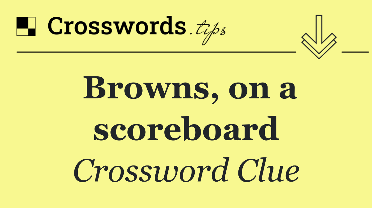 Browns, on a scoreboard