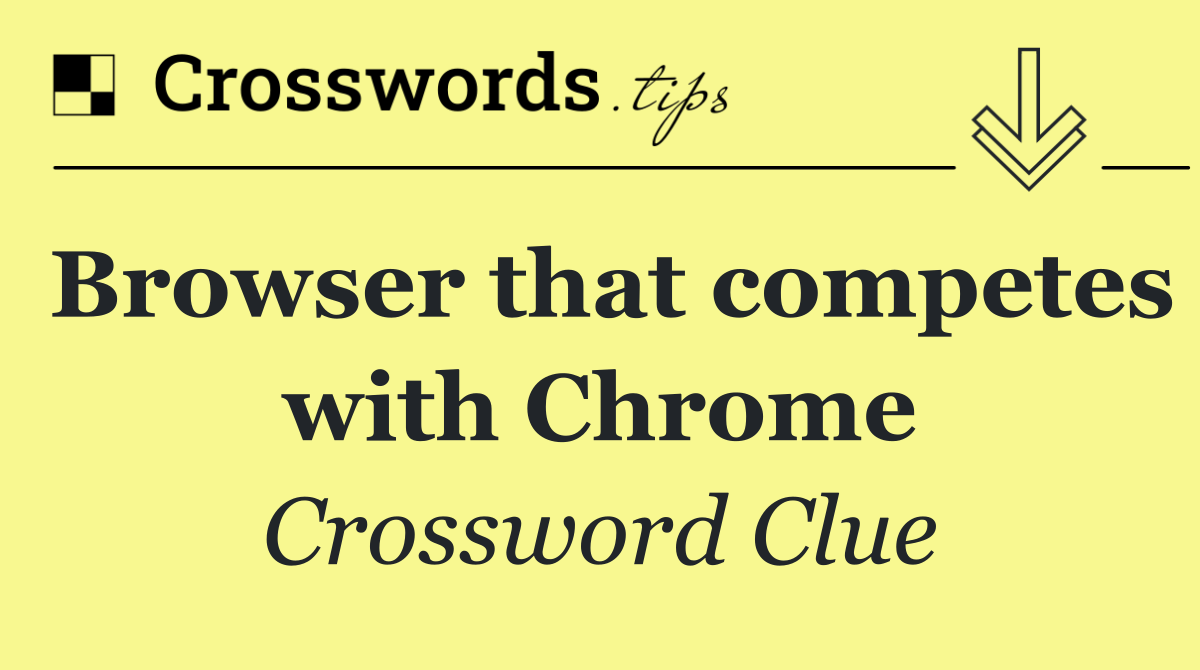 Browser that competes with Chrome