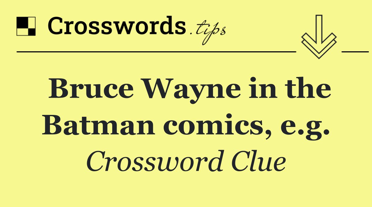 Bruce Wayne in the Batman comics, e.g.
