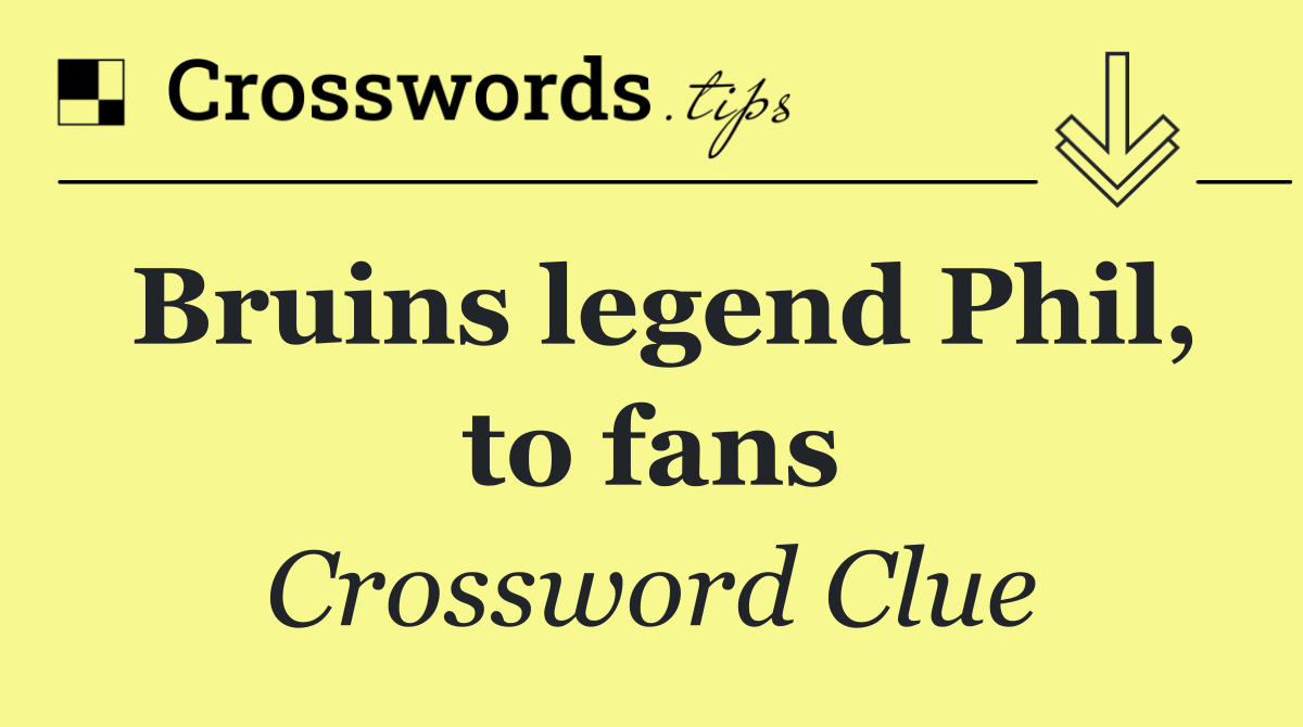 Bruins legend Phil, to fans